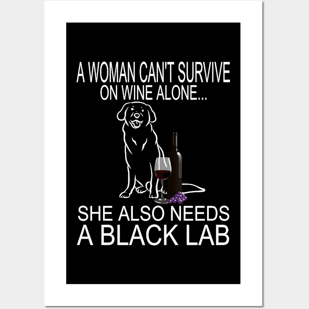 Woman Can't Survive On Wine Alone She Need A Black Lab Dog product Wall Art by KnMproducts